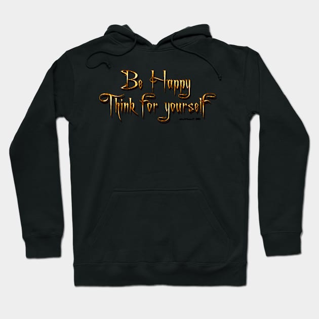Be Happy Think For Yourself Hoodie by starcraft542